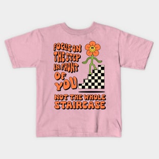 Focus On The Step In Front Of You Kids T-Shirt